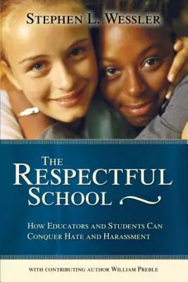 L'école respectueuse : Comment les éducateurs et les élèves peuvent vaincre la haine et le harcèlement (deuxième édition) - Respectful School: How Educators and Students Can Conquer Hate and Harassment (Second)