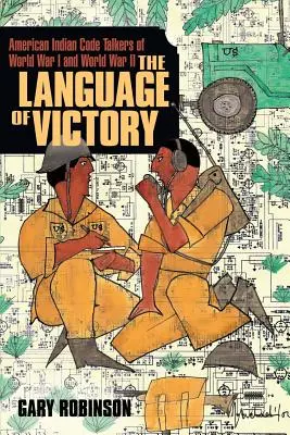 Le langage de la victoire : Les codeurs de la Première et de la Seconde Guerre mondiale - The Language of Victory: Code Talkers of WWI and WWII