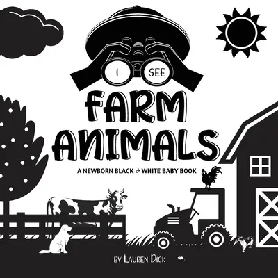 Je vois des animaux de la ferme : Un livre pour bébé en noir et blanc (motifs à contraste élevé) (Vache, cheval, cochon, poulet, âne, canard, oie, chien). - I See Farm Animals: A Newborn Black & White Baby Book (High-Contrast Design & Patterns) (Cow, Horse, Pig, Chicken, Donkey, Duck, Goose, Do