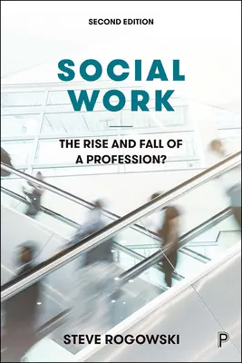 Le travail social : L'essor et le déclin d'une profession ? - Social Work: The Rise and Fall of a Profession?