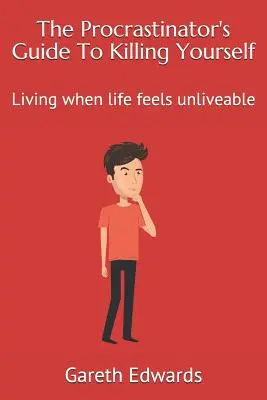 Le guide du procrastinateur pour se suicider : Vivre quand la vie semble invivable - The Procrastinator's Guide to Killing Yourself: Living When Life Feels Unliveable