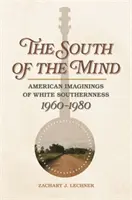 Le Sud de l'esprit : L'imaginaire américain du Sud blanc, 1960-1980 - South of the Mind: American Imaginings of White Southernness, 1960-1980