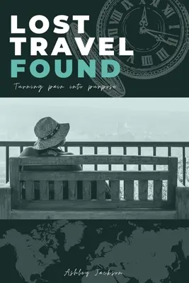 Les voyages perdus et retrouvés : Transformer la douleur en but - Lost Travel Found: Turning Pain into Purpose