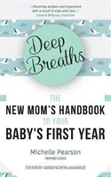 Respirations profondes : Le manuel de la nouvelle maman pour la première année de votre bébé (livre de bébé, livre pour les nouvelles mamans, mamans du millénaire) - Deep Breaths: The New Mom's Handbook to Your Baby's First Year (Baby Book, Book for New Moms, Millennial Moms)