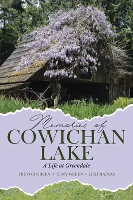 Souvenirs du lac Cowichan : Une vie à Greendale - Memories of Cowichan Lake: A Life at Greendale