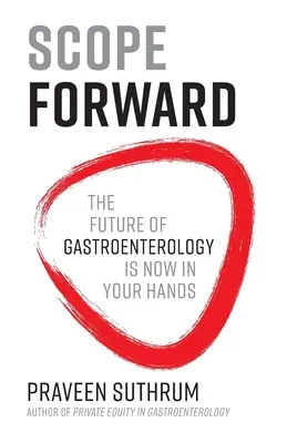 L'avenir de la gastro-entérologie : L'avenir de la gastro-entérologie est entre vos mains - Scope Forward: The Future of Gastroenterology Is Now in Your Hands