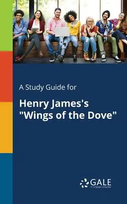 Guide d'étude pour Les ailes de la colombe de Henry James - A Study Guide for Henry James's Wings of the Dove