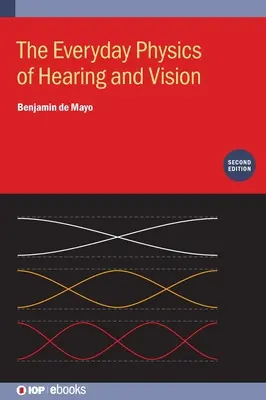 La physique quotidienne de l'audition et de la vision (deuxième édition) - The Everyday Physics of Hearing and Vision (Second Edition)