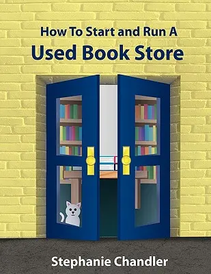 Comment ouvrir et gérer une librairie d'occasion : La boîte à outils essentielle d'un propriétaire de librairie avec des idées, des stratégies, des formulaires et des procédures du monde réel - How to Start and Run a Used Bookstore: A Bookstore Owner's Essential Toolkit with Real-World Insights, Strategies, Forms, and Procedures