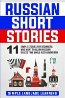 Histoires courtes russes : 11 histoires simples pour les débutants qui veulent apprendre le russe en moins de temps tout en s'amusant - Russian Short Stories: 11 Simple Stories for Beginners Who Want to Learn Russian in Less Time While Also Having Fun