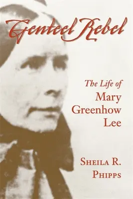 Genteel Rebel : La vie de Mary Greenhow Lee - Genteel Rebel: The Life of Mary Greenhow Lee