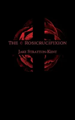 La rosicrucifixion - The Rosicrucifixion