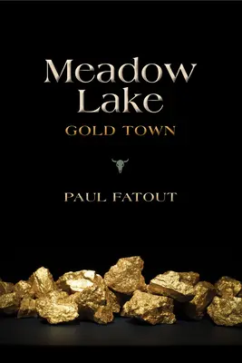 Meadow Lake : La ville de l'or - Meadow Lake: Gold Town