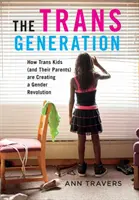 La génération trans : Comment les enfants trans (et leurs parents) créent une révolution du genre - The Trans Generation: How Trans Kids (and Their Parents) Are Creating a Gender Revolution