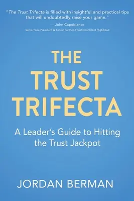 The Trust Trifecta : A Leader's Guide to Hitting the Trust Jackpot (Le tiercé de confiance : le guide du leader pour décrocher le jackpot de la confiance) - The Trust Trifecta: A Leader's Guide to Hitting the Trust Jackpot