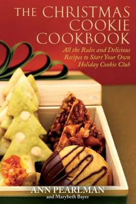 Le livre de cuisine de Noël : Toutes les règles et les délicieuses recettes pour créer votre propre club de biscuits de Noël - The Christmas Cookie Cookbook: All the Rules and Delicious Recipes to Start Your Own Holiday Cookie Club