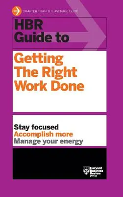 HBR Guide to Getting the Right Work Done (HBR Guide Series) (en anglais) - HBR Guide to Getting the Right Work Done (HBR Guide Series)