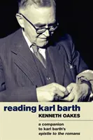 Lire Karl Barth : Un compagnon pour l'épître aux Romains - Reading Karl Barth: A Companion to the Epistle to the Romans