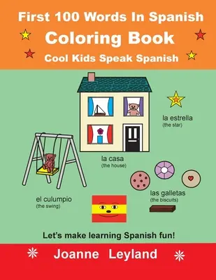 Les 100 premiers mots en espagnol : livre à colorier Cool Kids Speak Spanish : Apprendre l'espagnol en s'amusant ! - First 100 Words In Spanish Coloring Book Cool Kids Speak Spanish: Let's make learning Spanish fun!
