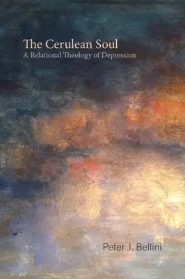 L'âme céruléenne : une théologie relationnelle de la dépression - The Cerulean Soul: A Relational Theology of Depression