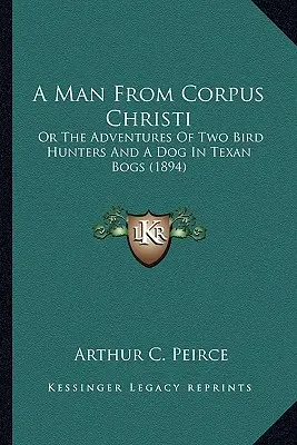 Un homme de Corpus Christi : ou les aventures de deux chasseurs d'oiseaux et d'un chien dans les tourbières texanes (1894) - A Man from Corpus Christi: Or the Adventures of Two Bird Hunters and a Dog in Texan Bogs (1894)