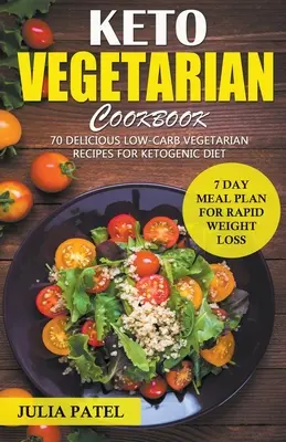 Keto Vegetarian Cookbook : 70 délicieuses recettes végétariennes à faible teneur en glucides pour le régime cétogène et un plan de repas de 7 jours pour une perte de poids rapide - Keto Vegetarian Cookbook: 70 Delicious Low-Carb Vegetarian Recipes for Ketogenic diet and 7 Day Meal Plan for Rapid Weight Loss