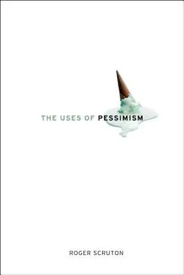 Les usages du pessimisme : Et le danger des faux espoirs - The Uses of Pessimism: And the Danger of False Hope