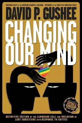 Changer d'avis : Troisième édition définitive de l'appel historique à l'inclusion des chrétiens LGBTQ et réponse aux critiques - Changing Our Mind: Definitive 3rd Edition of the Landmark Call for Inclusion of LGBTQ Christians with Response to Critics