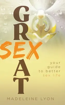 Great Sex : Votre guide pour une meilleure vie sexuelle - Great Sex: Your Guide to Better Sex Life