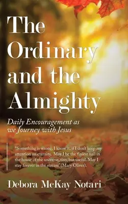 L'ordinaire et le tout-puissant : L'ordinaire et le tout-puissant : un encouragement quotidien dans notre voyage avec Jésus - The Ordinary and the Almighty: Daily Encouragement as We Journey with Jesus