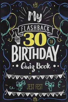 My Flashback 30th Birthday Quiz Book : L'humour des 30 ans pour les personnes nées dans les années 90 - My Flashback 30th Birthday Quiz Book: Turning 30 Humor for People Born in the '90s