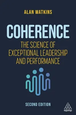 Cohérence : La science du leadership et des performances exceptionnelles - Coherence: The Science of Exceptional Leadership and Performance