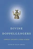 Les doubles divins : Les anciens sosies de Yhwh - Divine Doppelgngers: Yhwh's Ancient Look-Alikes