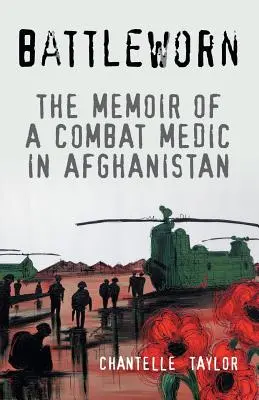 A l'épreuve du combat : Les mémoires d'un médecin de combat en Afghanistan - Battleworn: The Memoir of a Combat Medic in Afghanistan