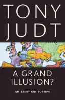 Une grande illusion ? Un essai sur l'Europe - A Grand Illusion?: An Essay on Europe