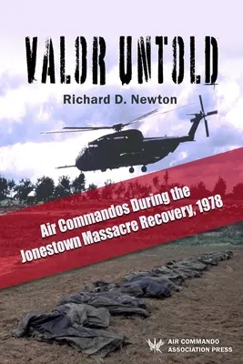 Valor Untold : Les commandos de l'air pendant la récupération du massacre de Jonestown, 1978 - Valor Untold: Air Commandos During the Jonestown Massacre Recovery, 1978