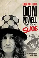 Regardez ce que j'ai fait : Don Powell : Ma vie à Slade - Look Wot I Dun: Don Powell: My Life in Slade