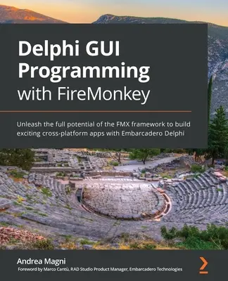 Programmation d'interfaces graphiques Delphi avec FireMonkey : Libérez tout le potentiel du framework FMX pour créer des applications multiplateformes passionnantes avec Embarcadero Delphi. - Delphi GUI Programming with FireMonkey: Unleash the full potential of the FMX framework to build exciting cross-platform apps with Embarcadero Delphi