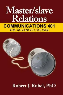 Relations maître/esclave : Communications 401 : Le cours avancé - Master/Slave Relations: Communications 401: The Advanced Course