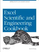 Excel Scientific and Engineering Cookbook : Ajouter Excel à votre arsenal d'analyse - Excel Scientific and Engineering Cookbook: Adding Excel to Your Analysis Arsenal