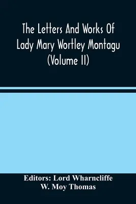 Les lettres et les œuvres de Lady Mary Wortley Montagu (Volume Ii) - The Letters And Works Of Lady Mary Wortley Montagu (Volume Ii)
