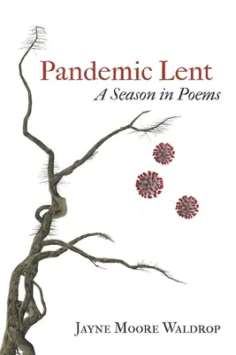 Carême pandémique : Une saison en poèmes - Pandemic Lent: A Season in Poems