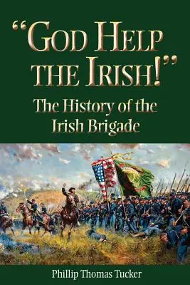 God Help the Irish ! L'histoire de la brigade irlandaise - God Help the Irish!: The History of the Irish Brigade