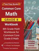 Common Core Math Grade 8 Workbook : Le livre d'exercices de mathématiques de 8e année pour le tronc commun de mathématiques de 8e année [Comprend des explications détaillées des réponses]. - Common Core Math Grade 8 Workbook: 8th Grade Math Workbook for Common Core Grade 8 Math [Includes Detailed Answer Explanations]