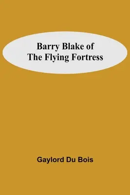 Barry Blake de la forteresse volante - Barry Blake Of The Flying Fortress