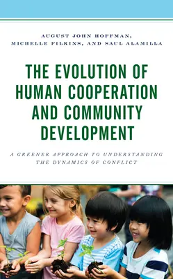 L'évolution de la coopération humaine et du développement communautaire : Une approche plus écologique pour comprendre la dynamique des conflits - The Evolution of Human Cooperation and Community Development: A Greener Approach to Understanding the Dynamics of Conflict