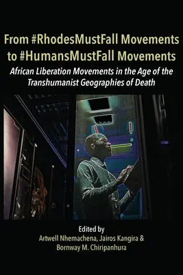 Des mouvements #RhodesMustFall aux mouvements #HumansMustFall : Les mouvements à l'ère des géographies transhumanistes de la mort - From #RhodesMustFall Movements to #HumansMustFall Movements: Movements in the Age of the Trans-humanist Geographies of Death