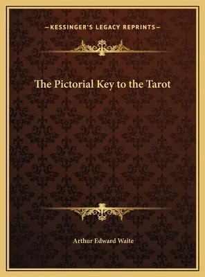 La clé picturale du Tarot - The Pictorial Key to the Tarot