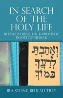 À la recherche de la vie sainte : Redécouvrir les racines kabbalistiques du Mussar - In Search of the Holy Life: Rediscovering the Kabbalistic Roots of Mussar