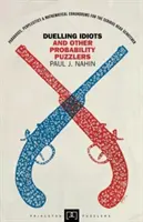 Duels d'idiots et autres casse-tête de probabilités - Duelling Idiots and Other Probability Puzzlers